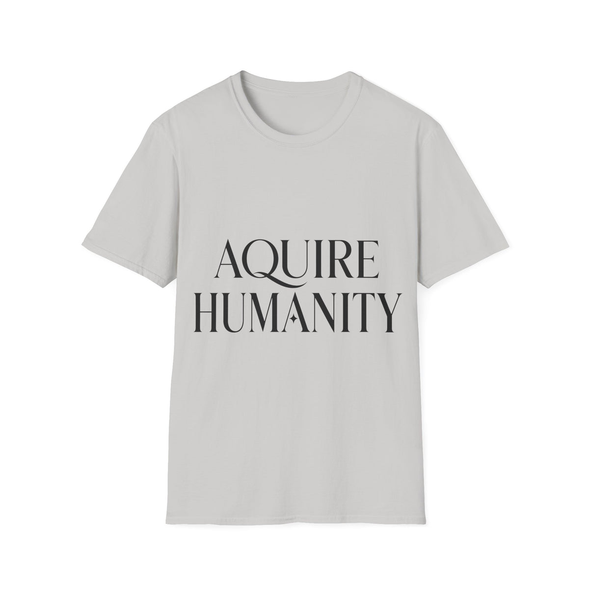 Acquire Humanity T-Shirt | Inspirational Front & Back Statement Tee