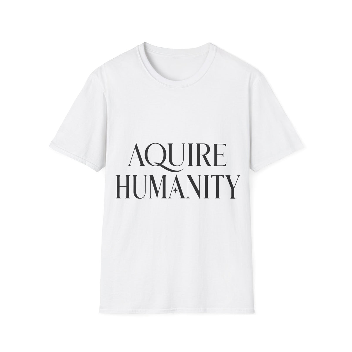 Acquire Humanity T-Shirt | Inspirational Front & Back Statement Tee