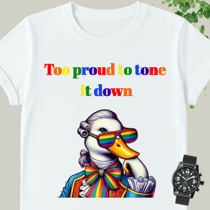 Too Proud to Tone It Down T-Shirt | Funny LGBTQ+ Pride Tee