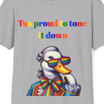 Too Proud to Tone It Down T-Shirt | Funny LGBTQ+ Pride Tee