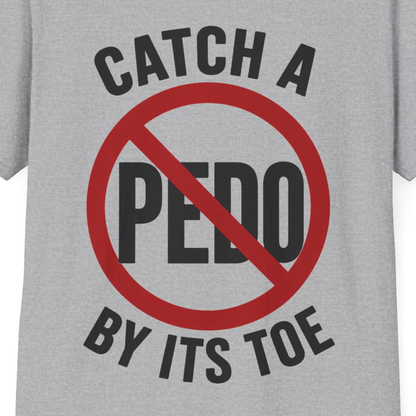 Catch a Pedo by Its Toe T-Shirt | Anti-Predator Awareness Graphic Tee