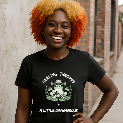 Healing, Thriving & A Little Dangerous T-Shirt | Funny Self-Growth Tee