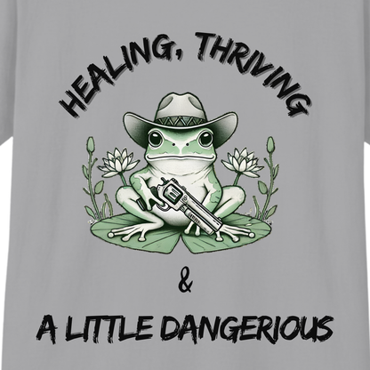 Healing, Thriving & A Little Dangerous T-Shirt | Funny Self-Growth Tee