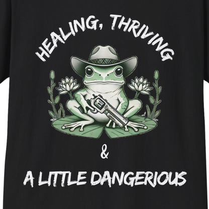 Healing, Thriving & A Little Dangerous T-Shirt | Funny Self-Growth Tee
