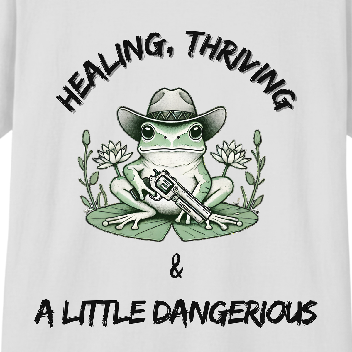 Healing, Thriving & A Little Dangerous T-Shirt | Funny Self-Growth Tee