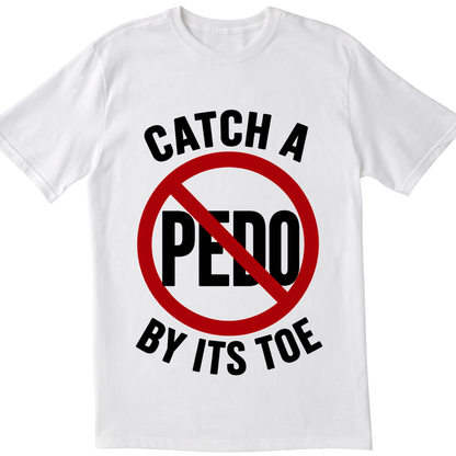 Catch a Pedo by Its Toe T-Shirt | Anti-Predator Awareness Graphic Tee
