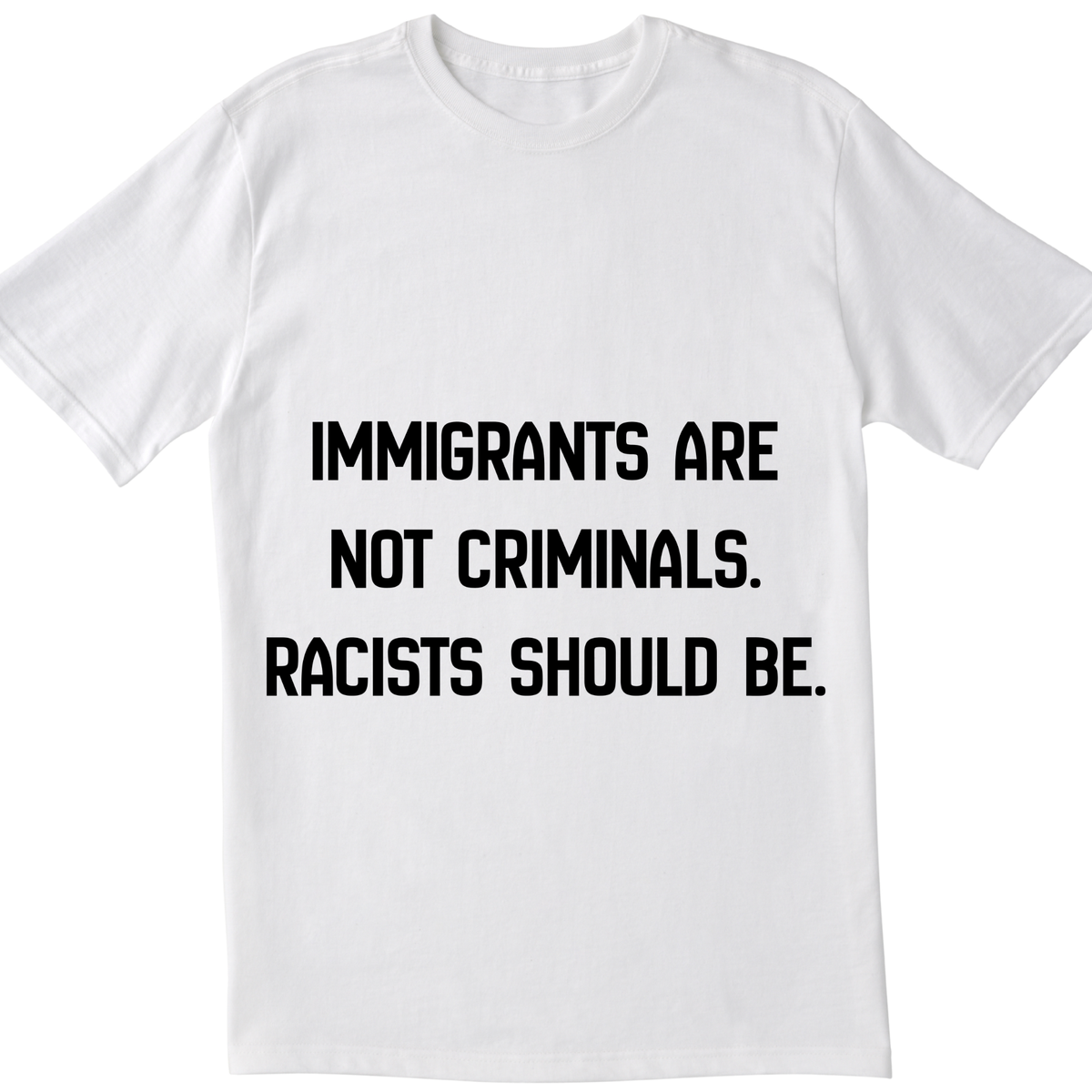 Immigrants Are Not Criminals T-Shirt | Anti-Racism Statement Tee