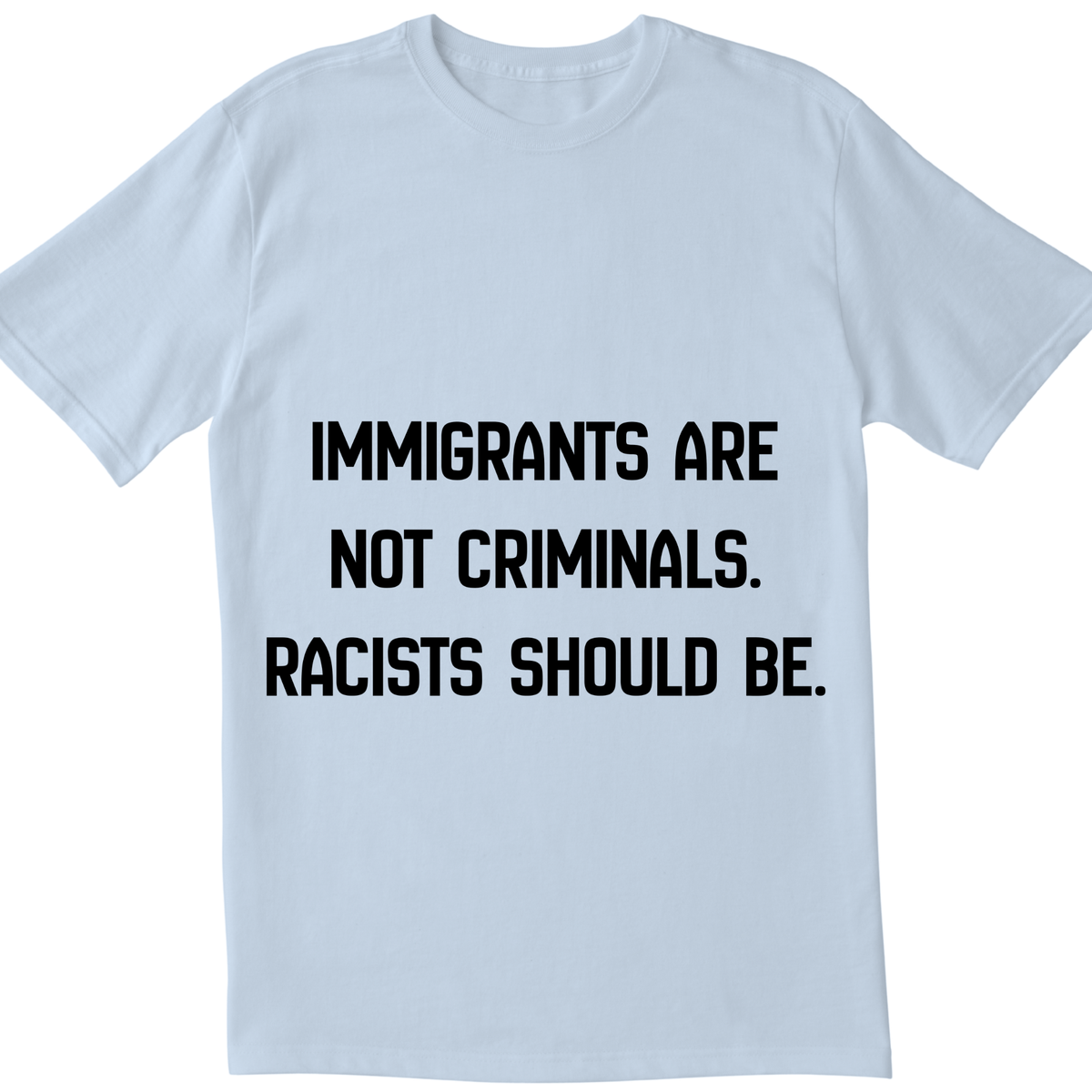 Immigrants Are Not Criminals T-Shirt | Anti-Racism Statement Tee