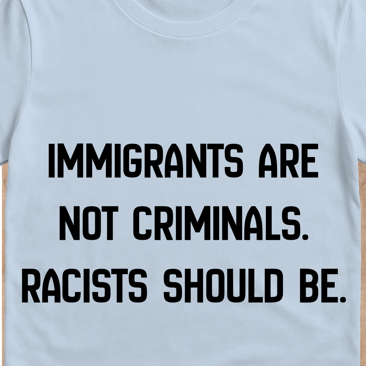 Immigrants Are Not Criminals T-Shirt | Anti-Racism Statement Tee
