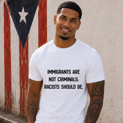 Immigrants Are Not Criminals T-Shirt | Anti-Racism Statement Tee