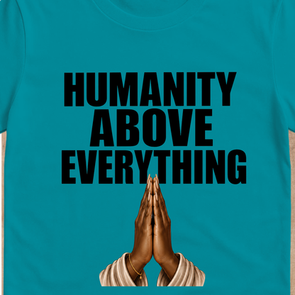 Humanity Above Everything T-Shirt | Inspirational Unity & Kindness Graphic Tee