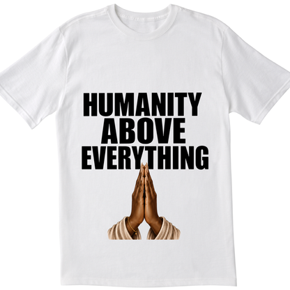 Humanity Above Everything T-Shirt | Inspirational Unity & Kindness Graphic Tee