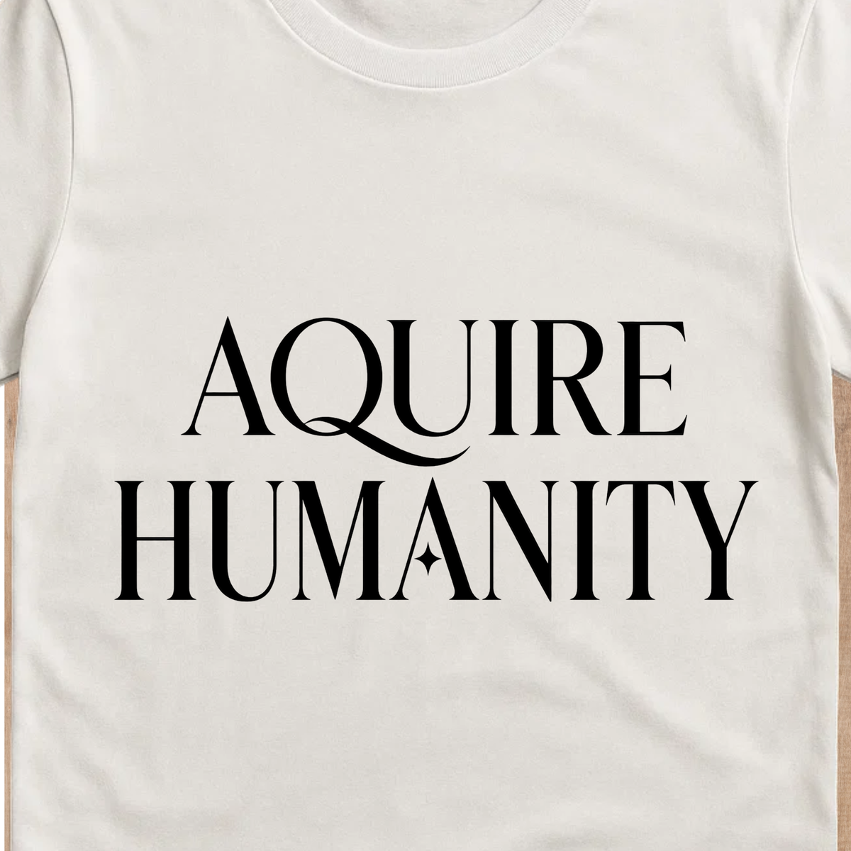Acquire Humanity T-Shirt | Inspirational Front & Back Statement Tee