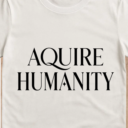 Acquire Humanity T-Shirt | Inspirational Front & Back Statement Tee