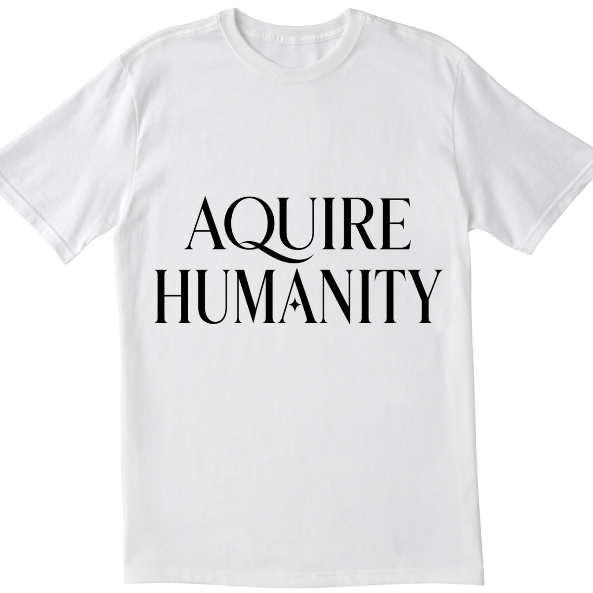 Acquire Humanity T-Shirt | Inspirational Front & Back Statement Tee