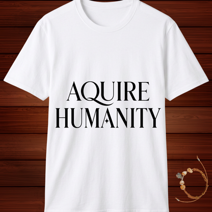 Acquire Humanity T-Shirt | Inspirational Front & Back Statement Tee