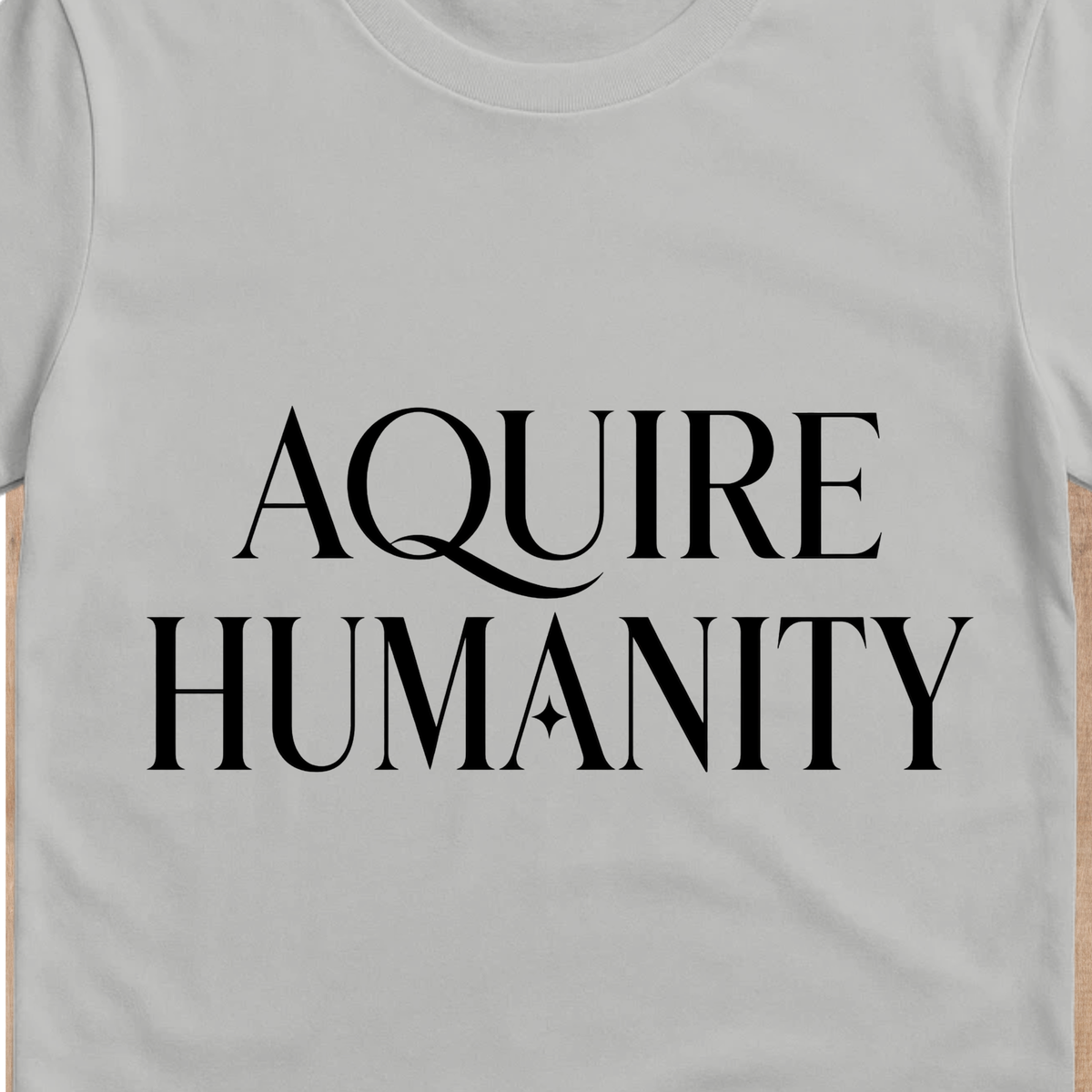 Acquire Humanity T-Shirt | Inspirational Front & Back Statement Tee