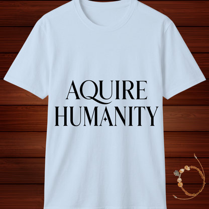 Acquire Humanity T-Shirt | Inspirational Front & Back Statement Tee
