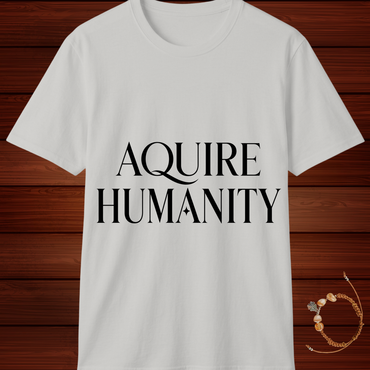 Acquire Humanity T-Shirt | Inspirational Front & Back Statement Tee