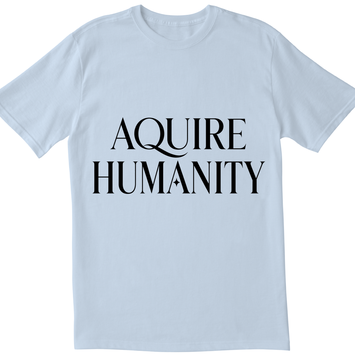 Acquire Humanity T-Shirt | Inspirational Front & Back Statement Tee