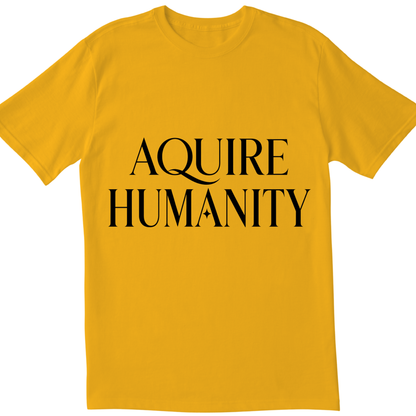 Acquire Humanity T-Shirt | Inspirational Front & Back Statement Tee