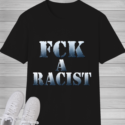 FCK A Racist T-Shirt | Bold Anti-Racism Statement Tee