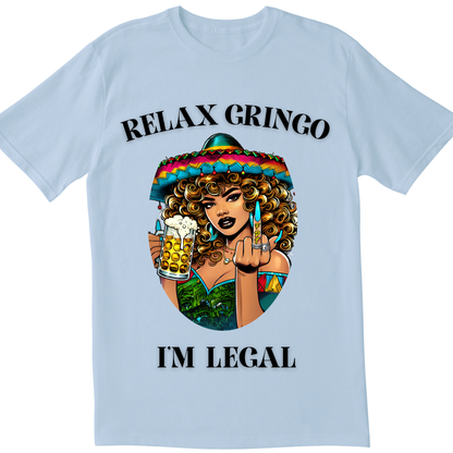 Relax Gringo I’m Legal T-Shirt | Funny Latino Pride Tee