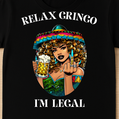 Relax Gringo I’m Legal T-Shirt | Funny Latino Pride Tee