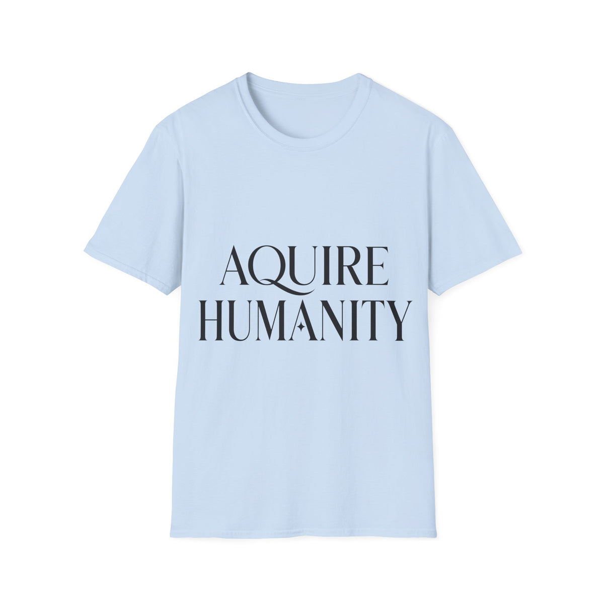 Acquire Humanity T-Shirt | Inspirational Front & Back Statement Tee