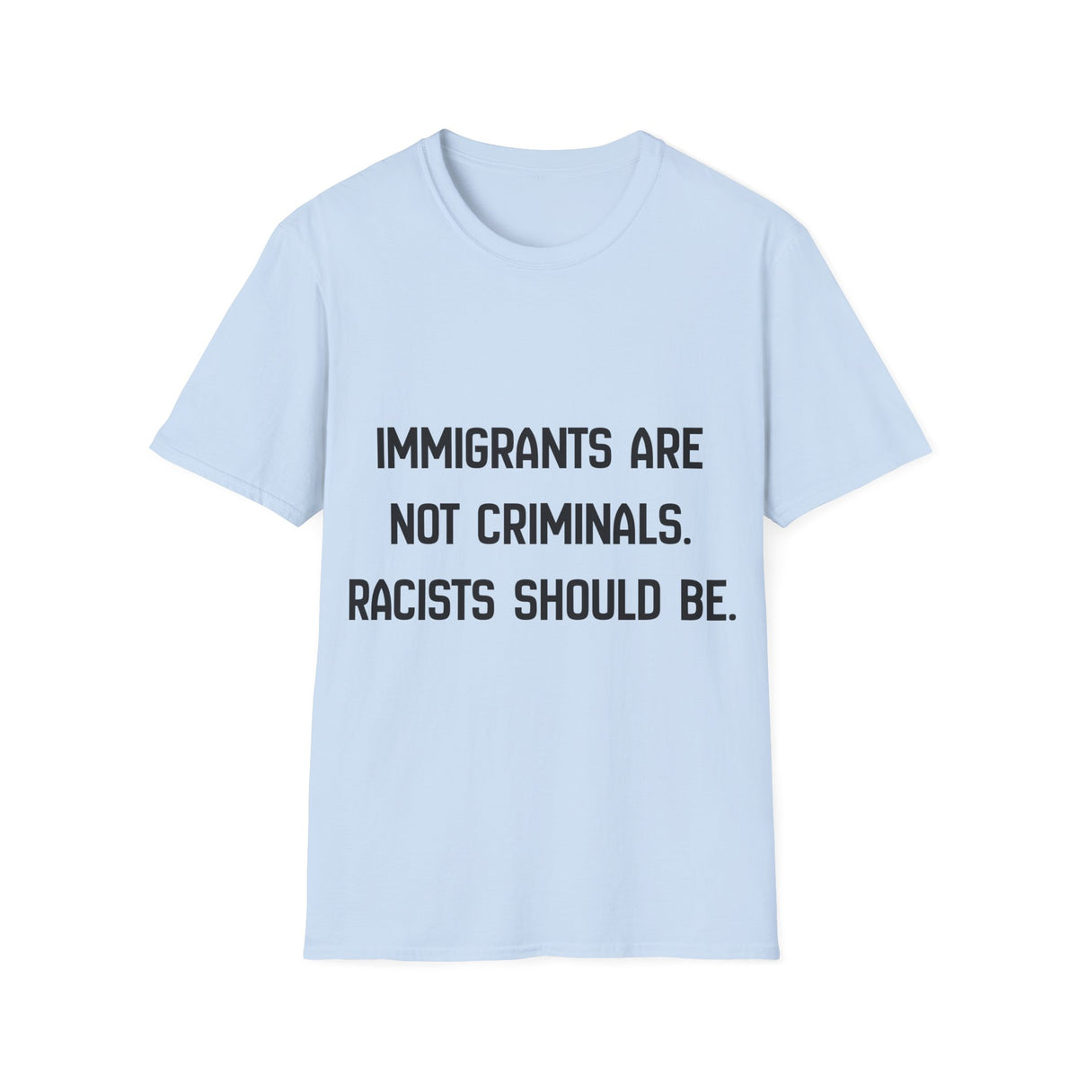 Immigrants Are Not Criminals T-Shirt | Anti-Racism Statement Tee